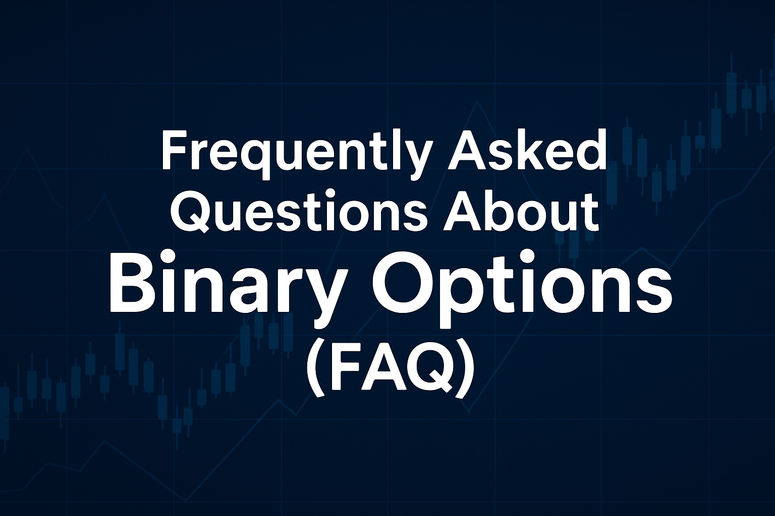 Asked Questions About Binary Options (FAQ)